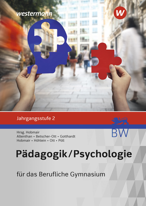 Pädagogik/Psychologie für das Berufliche Gymnasium in Baden-Württemberg von Altenthan,  Sophia, Betscher-Ott,  Sylvia, Gotthardt,  Wilfried, Hobmair,  Hermann, Höhlein,  Reiner, Ott,  Wilhelm, Pöll,  Rosmaria