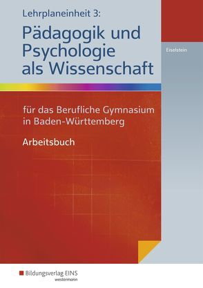 Lehrplaneinheit 3: Pädagogik und Psychologie als Wissenschaft von Eiselstein,  Thorsten