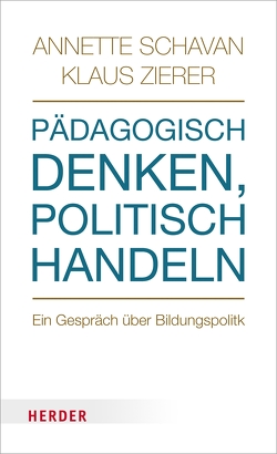 Pädagogisch denken, politisch handeln von Schavan,  Annette, Zierer,  Klaus