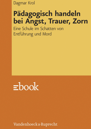 Pädagogisch handeln bei Angst, Trauer, Zorn von Krol,  Dagmar