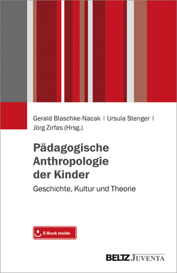 Pädagogische Anthropologie der Kinder von Blaschke-Nacak,  Gerald, Stenger,  Ursula, Zirfas,  Jörg