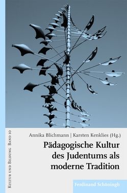 Pädagogische Kultur des Judentums als moderne Tradition von Blichmann,  Annika, Bunk,  Benjamin, Fröhlich,  Manuel, Kauhaus,  Hanna, Kenklies,  Karsten, Koerrenz,  Ralf, Schneider,  Käthe, Schotte,  Alexandra, Schroeder,  Bernd, Schwarzkopf,  Matthias, Stiebritz,  Anne, von Horn,  Friederike, Winkler,  Michael