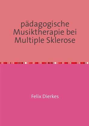 pädagogische Musiktherapie bei multipler Sklerose von Dierkes,  Felix