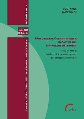 Pädagogische Organisationen im System des lebenslangen Lernens von Kettner,  Paulina, Lindemann,  Barbara, Nittel,  Dieter, Schütz,  Julia, Tippelt,  Rudolf, Wahl,  Johannes