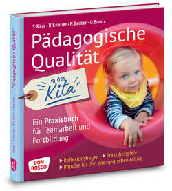 Pädagogische Qualität in der Kita. Reflexionsfragen, Praxisbeispiele, Impulse für den pädagogischen Alltag von Ben Sabeur,  Nadine, Bienia,  Oliver, Kägi,  Sylvia, Knauer,  Raingard