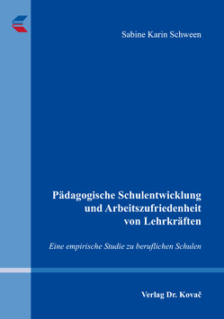 Pädagogische Schulentwicklung und Arbeitszufriedenheit von Lehrkräften von Schween,  Sabine Karin