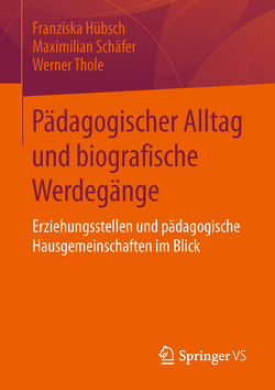 Pädagogischer Alltag und biografische Werdegänge von Hübsch,  Franziska, Schäfer,  Maximilian, Thole,  Werner