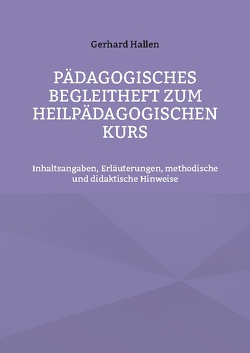 Pädagogisches Begleitheft zum Heilpädagogischen Kurs von Hallen,  Gerhard