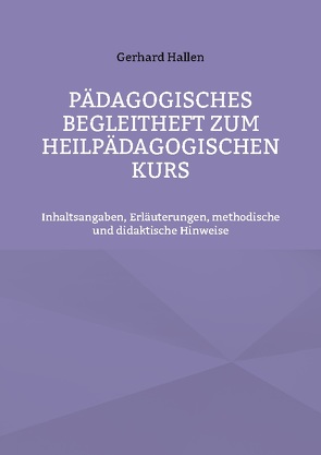 Pädagogisches Begleitheft zum Heilpädagogischen Kurs von Hallen,  Gerhard