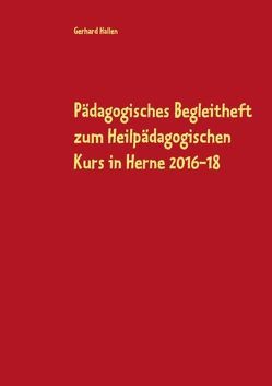 Pädagogisches Begleitheft zum Heilpädagogischen Kurs in Herne 2016-18 von Hallen,  Gerhard