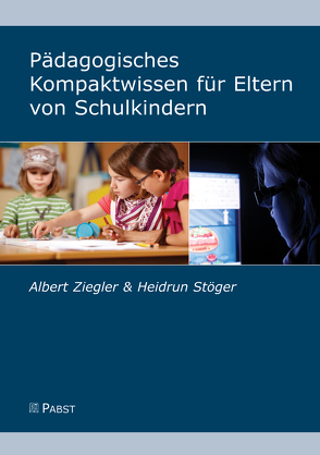 Pädagogisches Kompaktwissen für Eltern von Schulkindern von Stöger,  Heidrun, Ziegler,  Albert