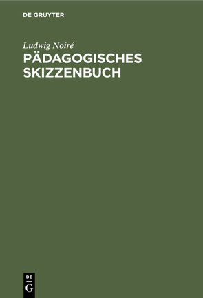 Pädagogisches Skizzenbuch von Noiré,  Ludwig