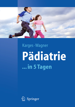 Pädiatrie in 5 Tagen von Karges,  Beate, Wagner,  Norbert