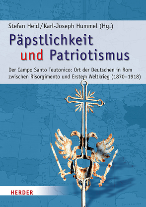 Päpstlichkeit und Patriotismus von Aschoff,  Hans-Georg, Baumeister,  Martin, Becker,  Rainald, Benz,  Hartmut, Brechenmacher,  Thomas, Burkard,  Dominik, Grohe,  Johannes, Heid,  Stefan, Hummel,  Karl-Joseph, Ickx,  Johan, Kolb,  Georg, Krüger,  Jürgen, Lemke,  Volker, Quantin,  Jean-Louis, Rohrbacher,  Peter, Samerski,  Stefan, Schaffer,  Edith Maria, Stiphout,  Maurice van, Vesper,  Gerd