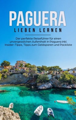 Paguera lieben lernen: Der perfekte Reiseführer für einen unvergesslichen Aufenthalt in Paguera inkl. Insider-Tipps, Tipps zum Geldsparen und Packliste von Tammlinger,  Imke