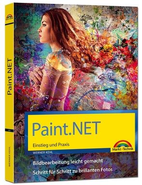 Paint.NET – Einstieg und Praxis – Das Handbuch zur Software von Kehl,  Werner