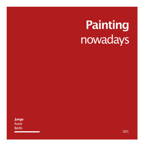 Painting nowdays von Burkard,  Benjamin, Eymann,  Christian, Israel,  Carolin, Krieter,  Christian, Müller,  Willem Julius, Nieke,  Regina, Rode,  Christoph, Schulz,  Florian, Schumann,  Phillip, Schwarz,  Daniel, Silbermann,  Johanna