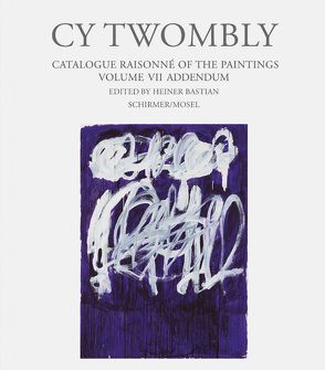 Paintings. Cat. Rais. Vol. VII – Addendum von Bastian,  Heiner, Twombly,  Cy