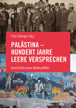 Palästina – Hundert Jahre leere Versprechen von Abdel-Shafi,  Salah, al-Kidwa,  Nasser, Arafeh,  Nur, Barghouti,  Omar, Dana,  Tariq, Edlinger,  Fritz, Falk,  Richard, Heacock,  Roger, Khalidi,  Rashid, Peled,  Miko, Prashad,  Vijay, Watzal,  Ludwig, Wild,  Petra