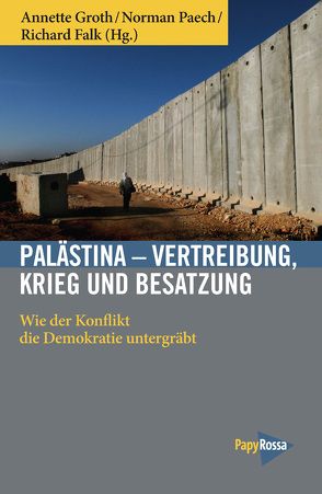 Palästina – Vertreibung, Krieg und Besatzung von Falk,  Richard, Groth,  Annette, Paech,  Norman