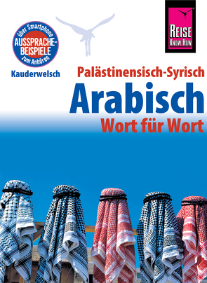 Palästinensisch-Syrisch-Arabisch – Wort für Wort: Kauderwelsch-Sprachführer von Reise Know-Ho von al-Ghafari,  Iyad, Leu,  Hans