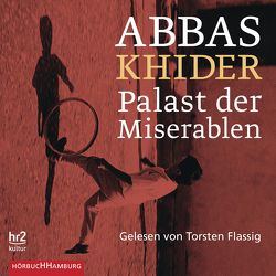 Palast der Miserablen von Flassig,  Torsten, Khider,  Abbas