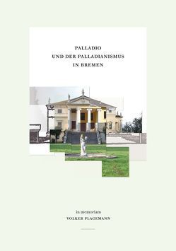 Palladio und der Palladianismus in Bremen von Bremer Zentrum für Baukultur, Mueller,  Michael, Plagemann,  Familie, Plagemann,  Volker, Schneede,  Uwe M., Schulze,  Gerd, Syring,  Eberhard