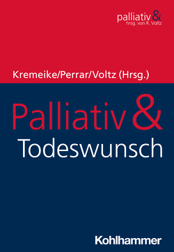 Palliativ & Todeswunsch von Boström,  Kathleen, Braun,  Esther, Dojan,  Thomas, Duttge,  Gunnar, Eisenmann,  Yvonne, Frerich,  Gerrit, Galushko,  Maren, Gather,  Jakov, Golla,  Heidrun, Kremeike,  Kerstin, Lindner,  Reinhard, Perrar,  Klaus Maria, Peschmann,  Jennifer, Rodin,  Gary, Romotzky,  Vanessa, Schäfer,  Daniel, Shapiro,  Gilla, Strupp,  Julia, Vollmann,  Jochen, Voltz,  Raymond, Westermair,  Anna Lisa