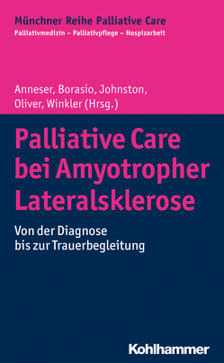 Palliative Care bei Amyotropher Lateralsklerose von Anneser,  Johanna, Borasio,  Gian Domenico, Führer,  Monika, Johnston,  Wendy, Jox,  Ralf J., Oliver,  David, Tönjes,  Sibylle, Wasner,  Maria, Winkler,  Andrea