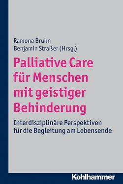 Palliative Care für Menschen mit geistiger Behinderung von Bruhn,  Ramona, Straßer,  Benjamin