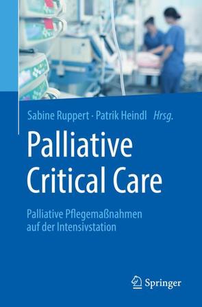 Palliative Critical Care von Heindl,  Patrik, Ruppert,  Sabine