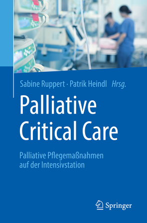 Palliative Critical Care von Heindl,  Patrik, Ruppert,  Sabine