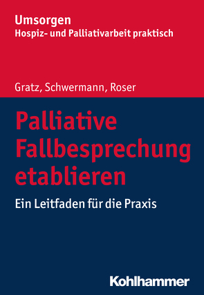 Palliative Fallbesprechung etablieren von Gratz,  Margit, Palliativverband,  Bayerischer Hospiz- und, Roser,  Traugott, Schwermann,  Meike