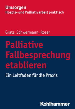 Palliative Fallbesprechung etablieren von Gratz,  Margit, Roser,  Traugott, Schwermann,  Meike