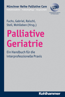 Palliative Geriatrie von Borasio,  Gian Domenico, Fuchs,  Christoph, Führer,  Monika, Gabriel,  Heiner, Raischl,  Josef, Steil,  Hans, Wohlleben,  Ulla