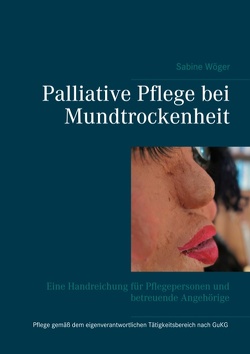 Palliative Pflege bei Mundtrockenheit von Wöger,  Sabine