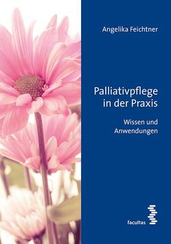 Palliativpflege in der Praxis von Feichtner,  Angelika