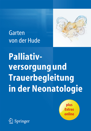 Palliativversorgung und Trauerbegleitung in der Neonatologie von Garten,  Lars, von der Hude,  Kerstin