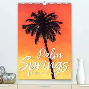 Palm Springs – Immer der Sonne nach. (hochwertiger Premium Wandkalender 2024 DIN A2 hoch), Kunstdruck in Hochglanz von Monkey,  Happy