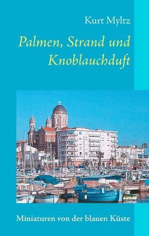 Palmen, Strand und Knoblauchduft von Myltz,  Kurt