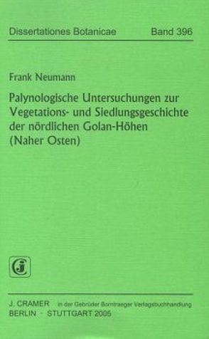 Palynologische Untersuchungen zur Vegetations- und Siedlungsgeschichte der nördlichen Golan-Höhen (Naher Osten) von Neumann,  Frank