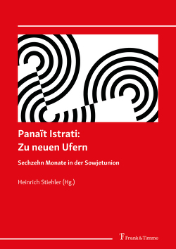 Panaït Istrati: Zu neuen Ufern. Sechzehn Monate in der Sowjetunion. von Istrati,  Panait, Stiehler,  Heinrich