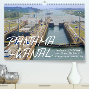 PANAMA-KANAL: Drahtseilakt-Bilder (Premium, hochwertiger DIN A2 Wandkalender 2022, Kunstdruck in Hochglanz) von Rodewald CreativK.de,  Hans