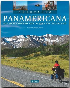 Abenteuer Panamericana – Mit dem Fahrrad von Alaska bis Feuerland von Schuster,  Andrea und Jörg