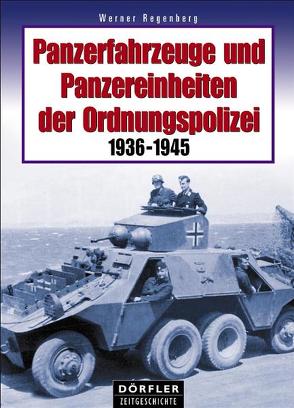 Panzerfahrzeuge und Panzereinheiten der Ordnungspolizei 1936-1945 von Regenberg,  Werner