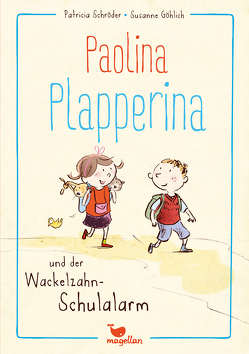 Paolina Plapperina und der Wackelzahn-Schulalarm von Göhlich,  Susanne, Schröder,  Patricia