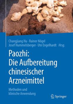 Paozhi: Die Aufbereitung chinesischer Arzneimittel von Engelhardt,  Ute, Hu,  Changjiang, Hummelsberger,  Josef, Nögel,  Rainer