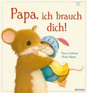 Papa, ich brauch dich! von Corderoy,  Tracey, Edgson,  Alison