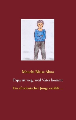 Papa ist weg, weil Vater kommt von Ahua,  Mouchi Blaise