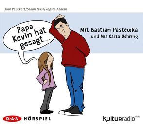 »Papa, Kevin hat gesagt…« von Ahrem,  Regine, Nasr,  Samir, Oehring,  Mia Carla, Pastewka,  Bastian, Peuckert,  Tom